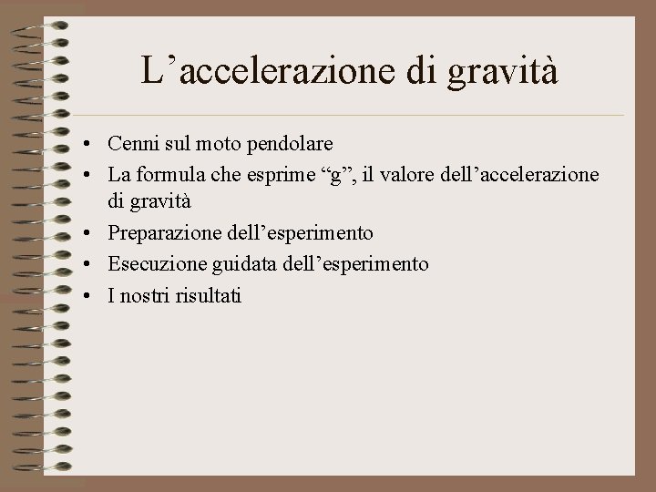 L’accelerazione di gravità • Cenni sul moto pendolare • La formula che esprime “g”,