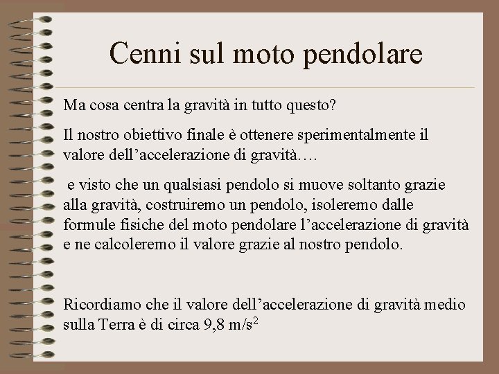 Cenni sul moto pendolare Ma cosa centra la gravità in tutto questo? Il nostro