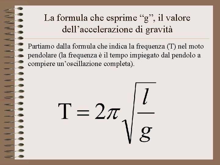 La formula che esprime “g”, il valore dell’accelerazione di gravità Partiamo dalla formula che