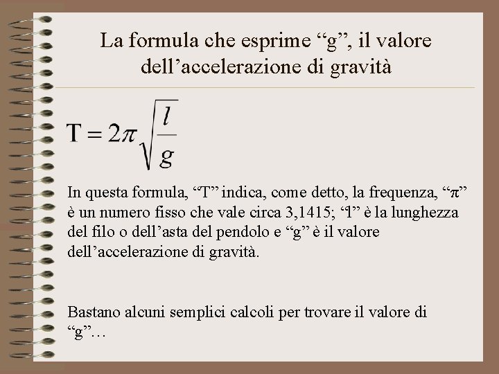 La formula che esprime “g”, il valore dell’accelerazione di gravità In questa formula, “T”