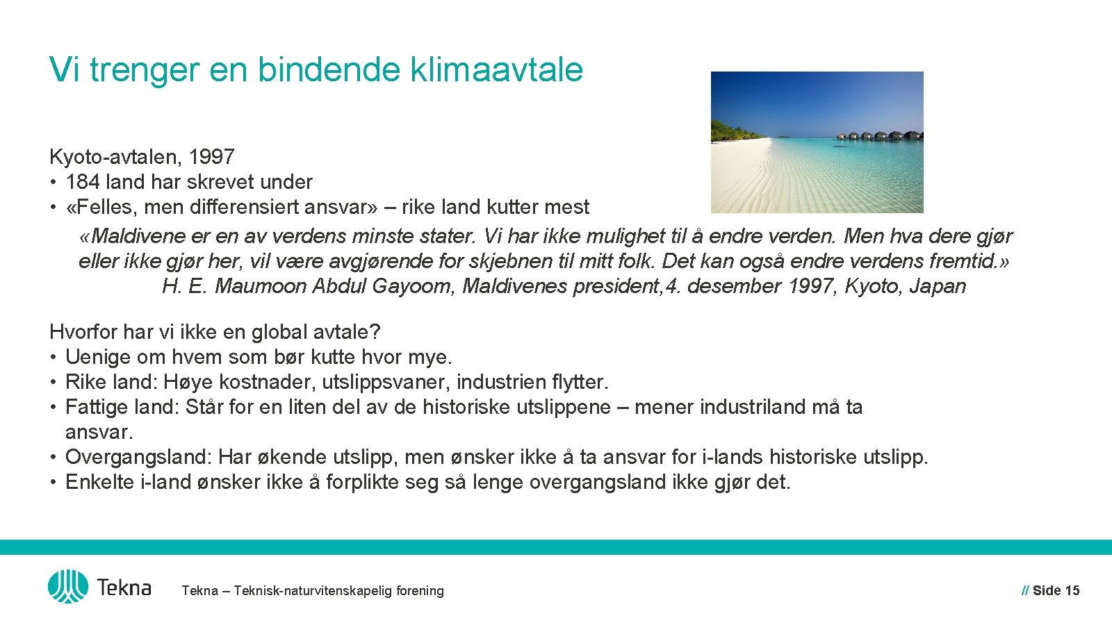 Vi trenger en bindende klimaavtale Kyoto-avtalen, 1997 • 184 land har skrevet under •