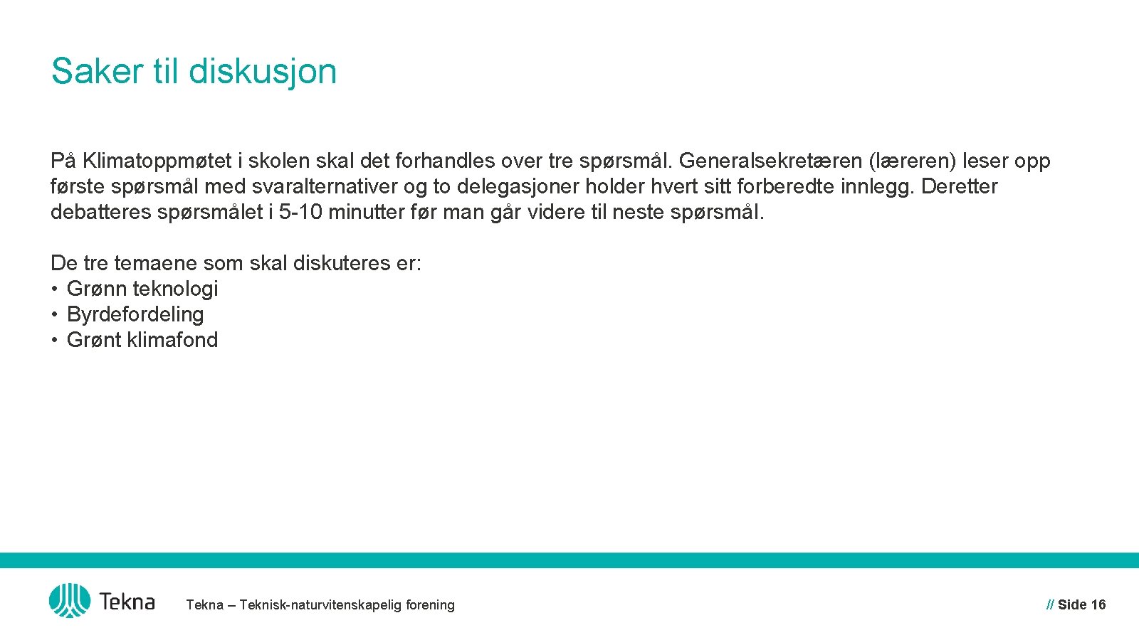 Saker til diskusjon På Klimatoppmøtet i skolen skal det forhandles over tre spørsmål. Generalsekretæren