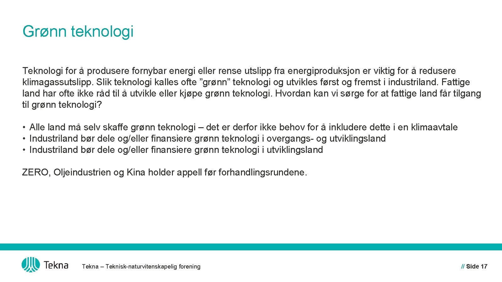 Grønn teknologi Teknologi for å produsere fornybar energi eller rense utslipp fra energiproduksjon er