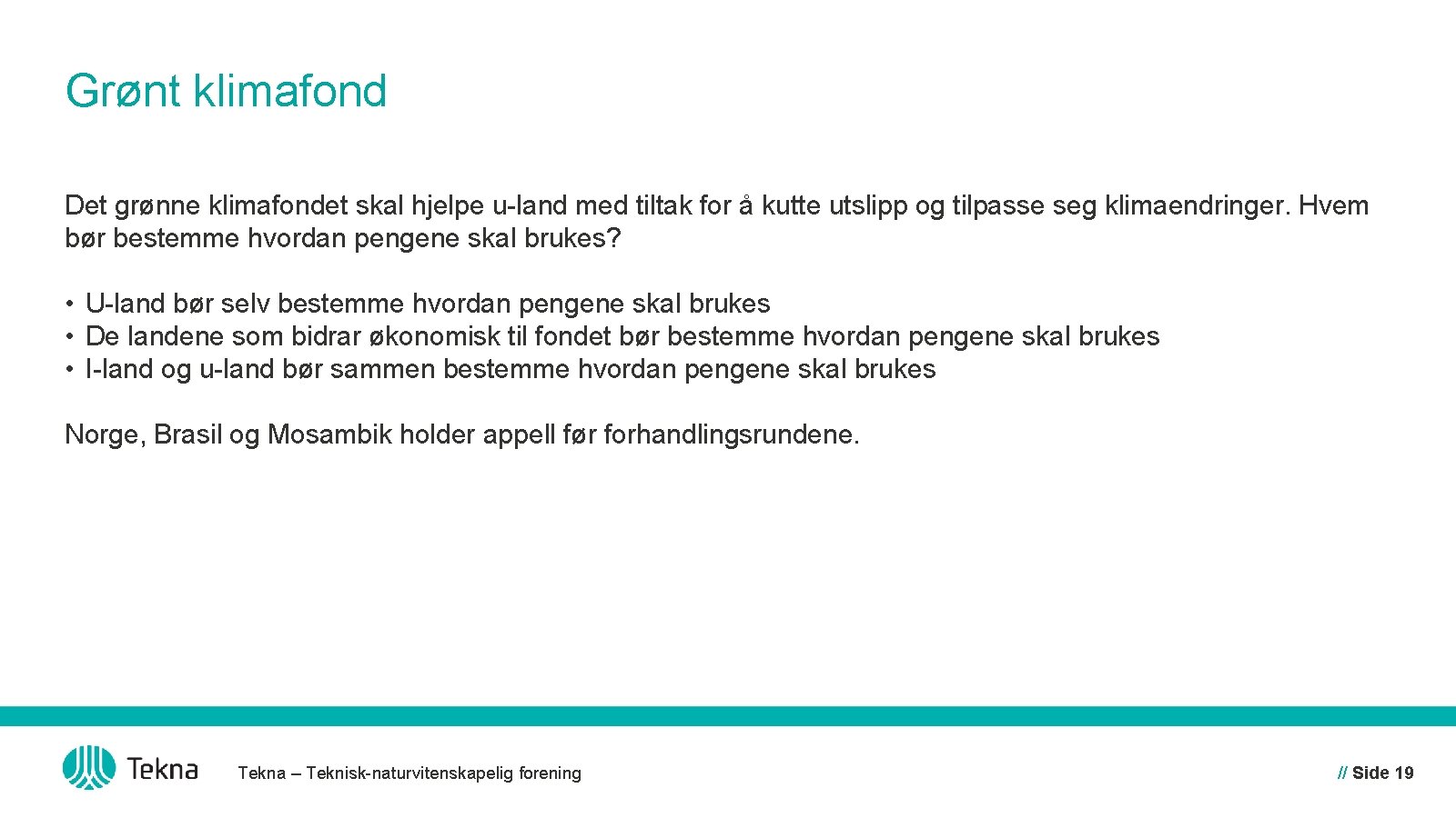 Grønt klimafond Det grønne klimafondet skal hjelpe u-land med tiltak for å kutte utslipp