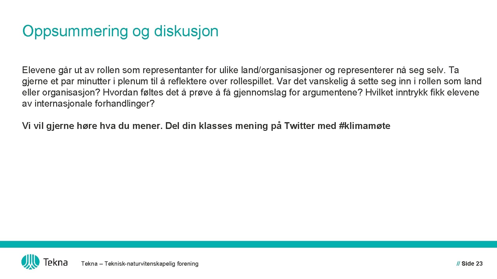 Oppsummering og diskusjon Elevene går ut av rollen som representanter for ulike land/organisasjoner og