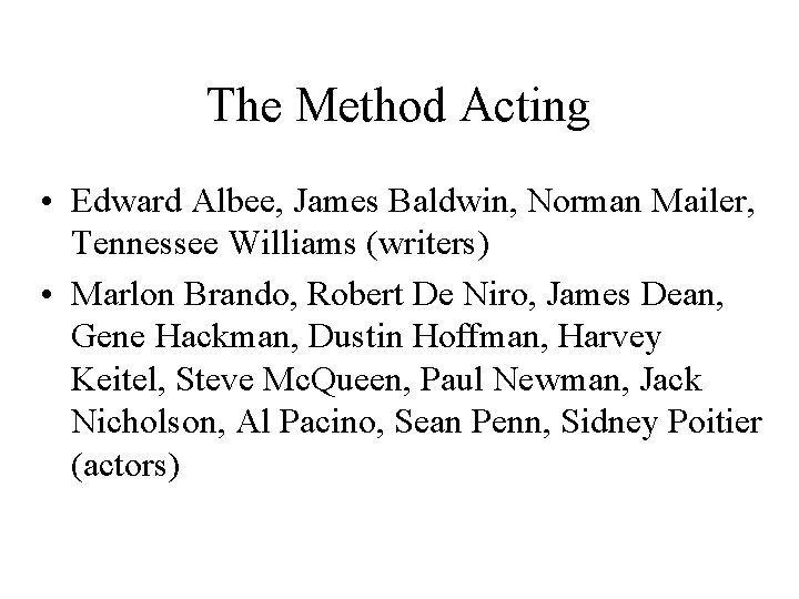 The Method Acting • Edward Albee, James Baldwin, Norman Mailer, Tennessee Williams (writers) •