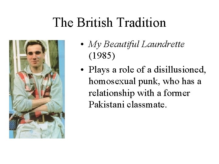 The British Tradition • My Beautiful Laundrette (1985) • Plays a role of a