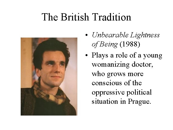 The British Tradition • Unbearable Lightness of Being (1988) • Plays a role of