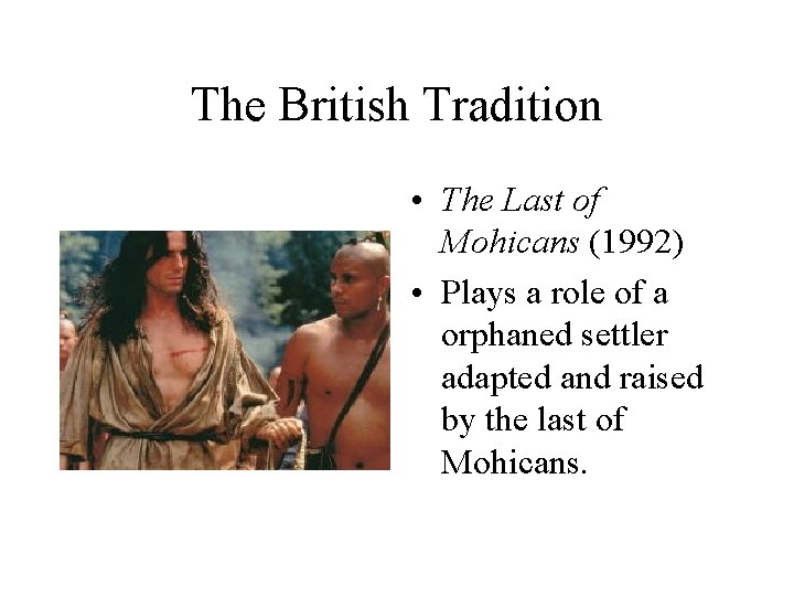 The British Tradition • The Last of Mohicans (1992) • Plays a role of