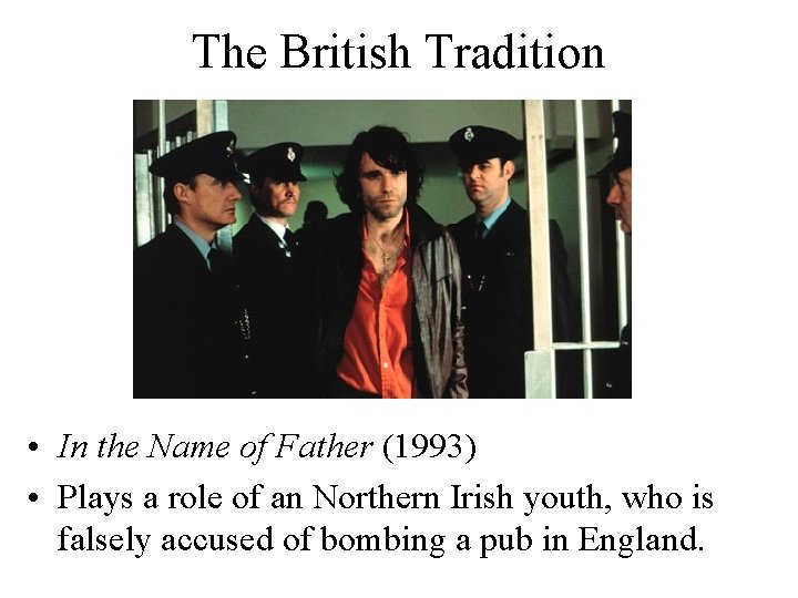 The British Tradition • In the Name of Father (1993) • Plays a role