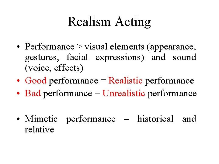 Realism Acting • Performance > visual elements (appearance, gestures, facial expressions) and sound (voice,