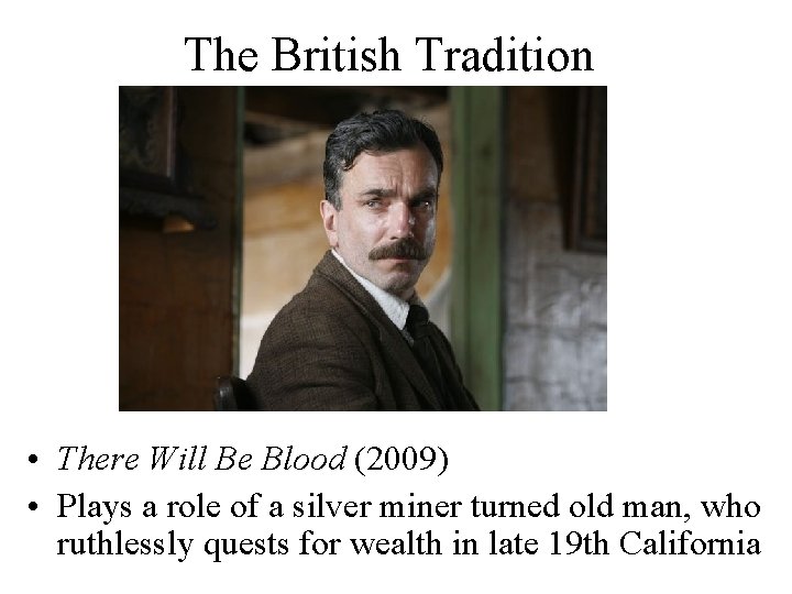 The British Tradition • There Will Be Blood (2009) • Plays a role of