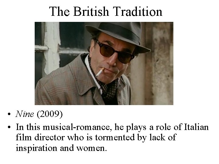 The British Tradition • Nine (2009) • In this musical-romance, he plays a role