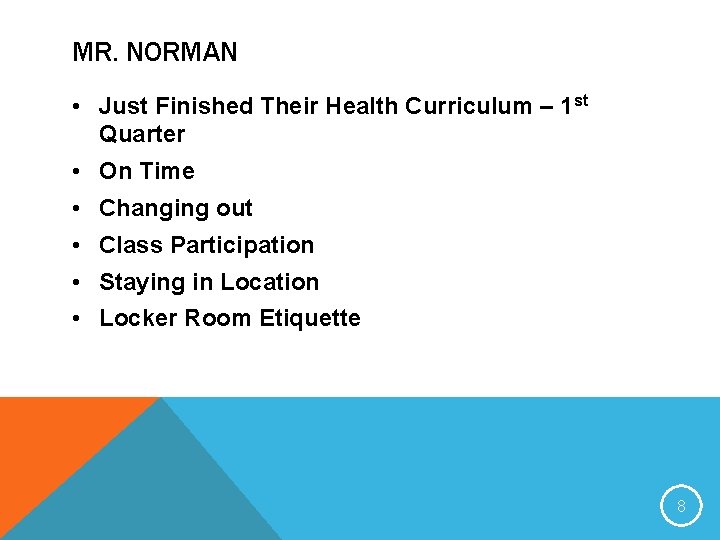 MR. NORMAN • Just Finished Their Health Curriculum – 1 st Quarter • On