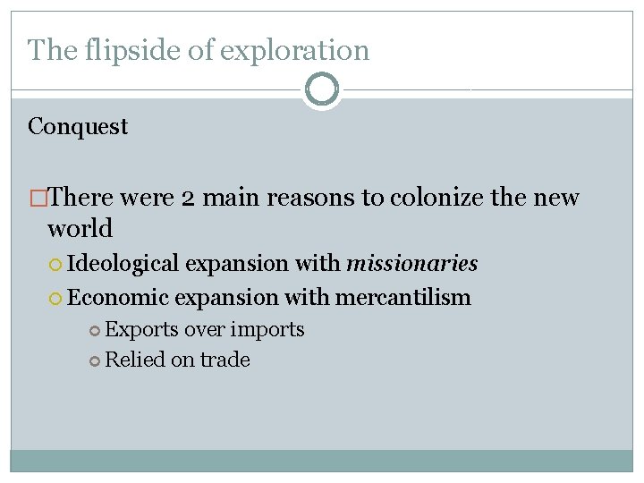 The flipside of exploration Conquest �There were 2 main reasons to colonize the new The flipside of exploration Conquest �There were 2 main reasons to colonize the new
