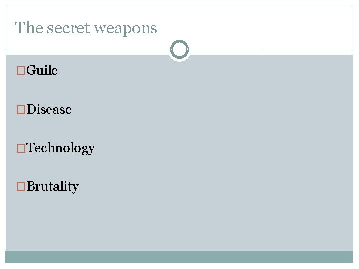 The secret weapons �Guile �Disease �Technology �Brutality The secret weapons �Guile �Disease �Technology �Brutality