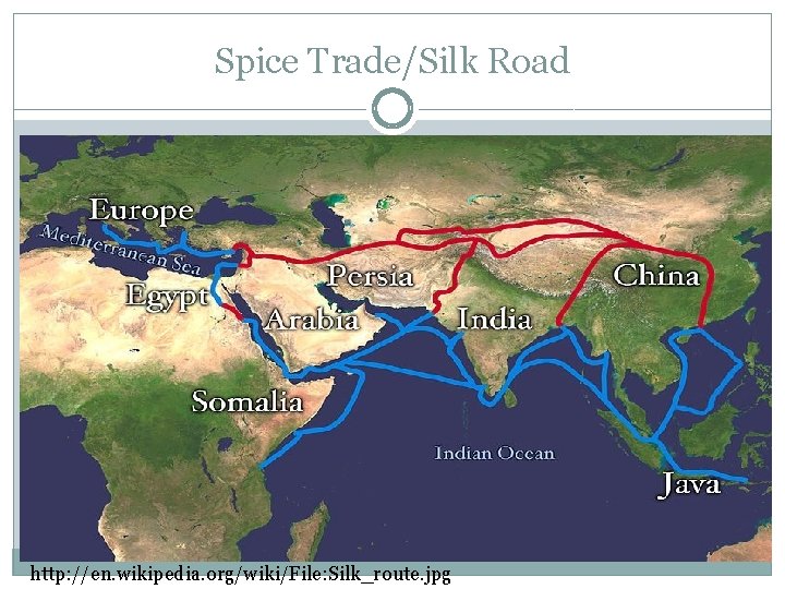 Spice Trade/Silk Road http: //en. wikipedia. org/wiki/File: Silk_route. jpg Spice Trade/Silk Road http: //en. wikipedia. org/wiki/File: Silk_route. jpg