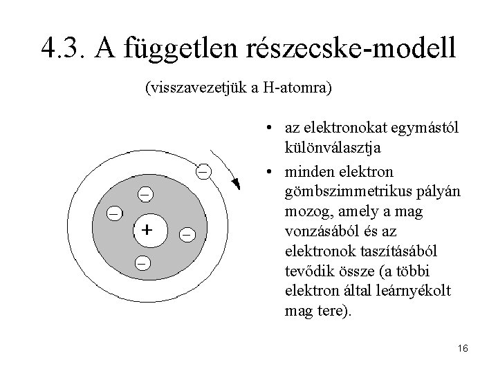 4. 3. A független részecske-modell (visszavezetjük a H-atomra) • az elektronokat egymástól különválasztja •