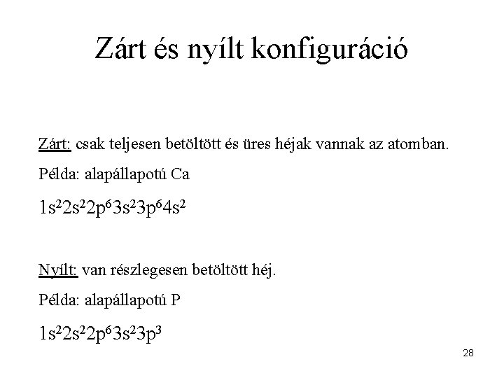 Zárt és nyílt konfiguráció Zárt: csak teljesen betöltött és üres héjak vannak az atomban.