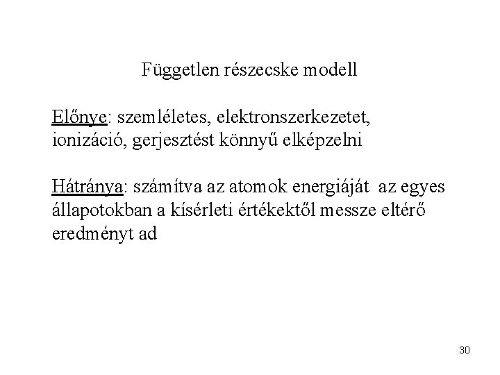 Független részecske modell Előnye: szemléletes, elektronszerkezetet, ionizáció, gerjesztést könnyű elképzelni Hátránya: számítva az atomok