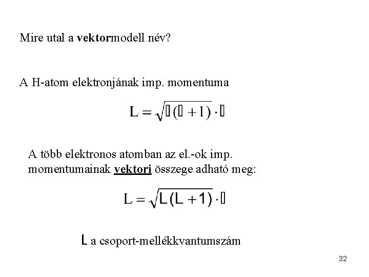 Mire utal a vektormodell név? A H-atom elektronjának imp. momentuma A több elektronos atomban