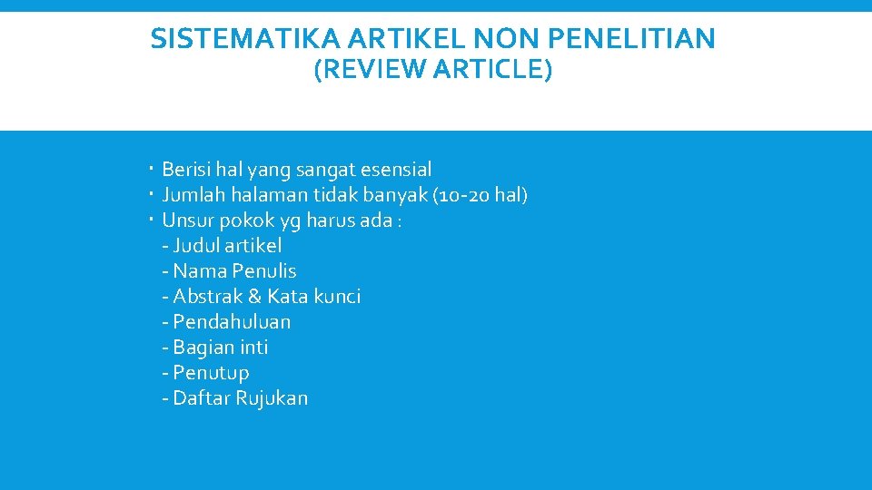 SISTEMATIKA ARTIKEL NON PENELITIAN (REVIEW ARTICLE) Berisi hal yang sangat esensial Jumlah halaman tidak