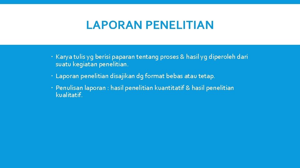 LAPORAN PENELITIAN Karya tulis yg berisi paparan tentang proses & hasil yg diperoleh dari