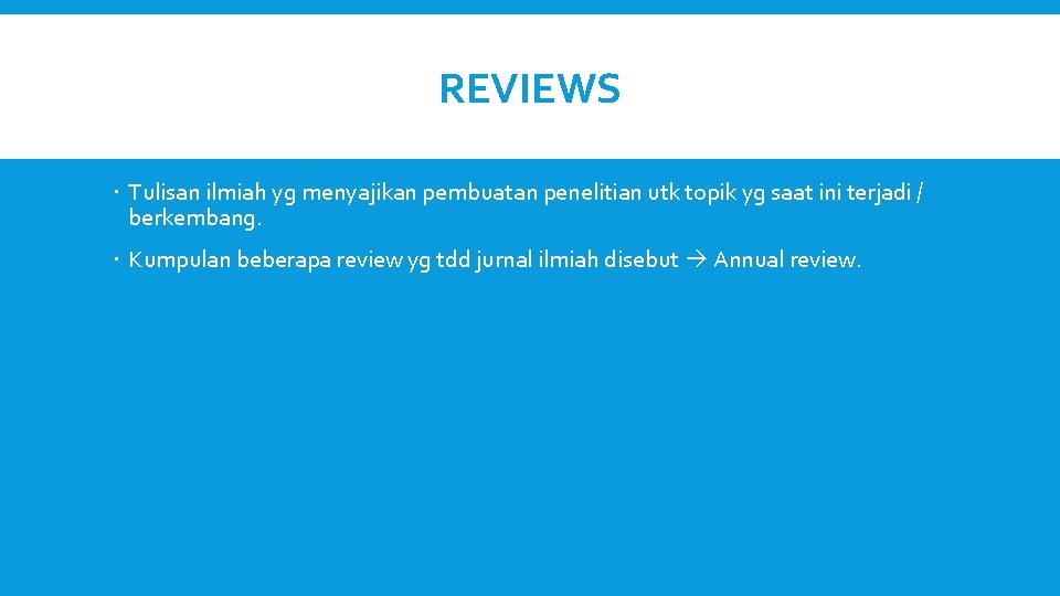 REVIEWS Tulisan ilmiah yg menyajikan pembuatan penelitian utk topik yg saat ini terjadi /