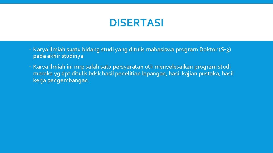 DISERTASI Karya ilmiah suatu bidang studi yang ditulis mahasiswa program Doktor (S-3) pada akhir