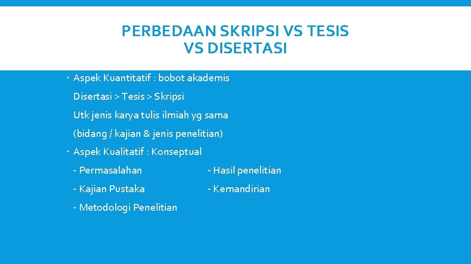 PERBEDAAN SKRIPSI VS TESIS VS DISERTASI Aspek Kuantitatif : bobot akademis Disertasi > Tesis