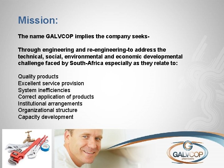 Mission: The name GALVCOP implies the company seeks. Through engineering and re-engineering-to address the
