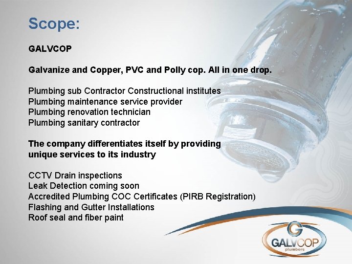 Scope: GALVCOP Galvanize and Copper, PVC and Polly cop. All in one drop. Plumbing