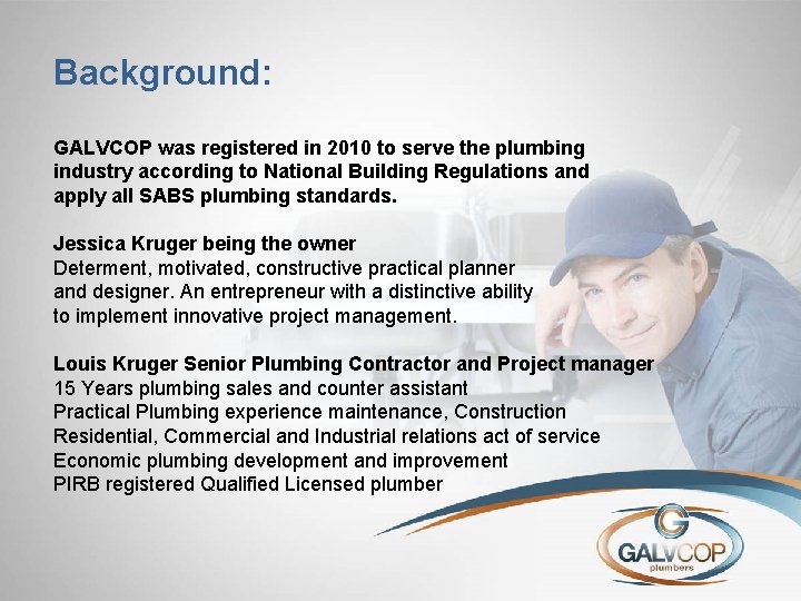 Background: GALVCOP was registered in 2010 to serve the plumbing industry according to National