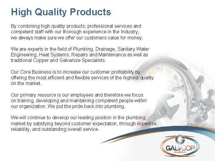High Quality Products By combining high quality products, professional services and competent staff with