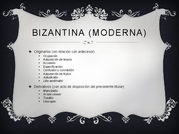 BIZANTINA (MODERNA) v Originarios (sin relación con antecesor) • • Ocupación Adquisición de tesoro