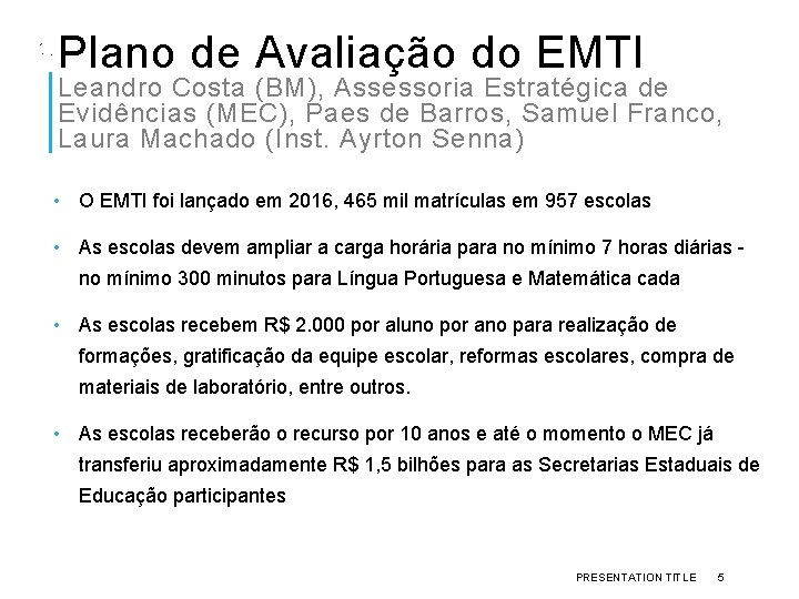 Plano de Avaliação do EMTI Leandro Costa (BM), Assessoria Estratégica de Evidências (MEC), Paes