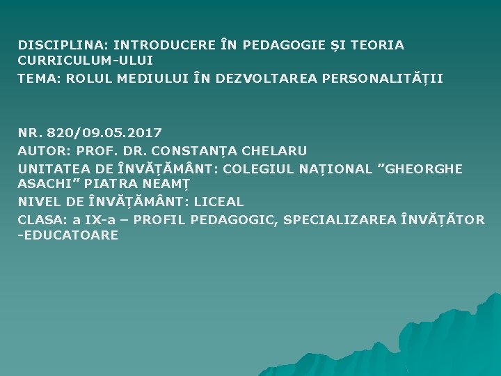 DISCIPLINA: INTRODUCERE ÎN PEDAGOGIE ȘI TEORIA CURRICULUM-ULUI TEMA: ROLUL MEDIULUI ÎN DEZVOLTAREA PERSONALITĂȚII NR.