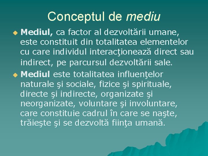 Conceptul de mediu Mediul, ca factor al dezvoltării umane, este constituit din totalitatea elementelor