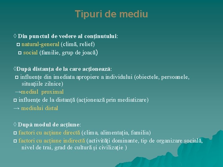 Tipuri de mediu ◊ Din punctul de vedere al conţinutului: ◘ natural-general (climă, relief)