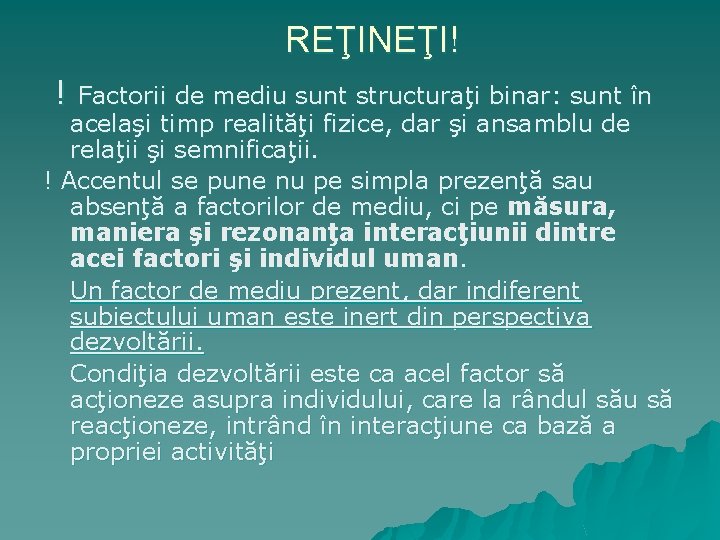 REŢINEŢI! ! Factorii de mediu sunt structuraţi binar: sunt în acelaşi timp realităţi fizice,