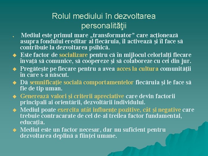 Rolul mediului în dezvoltarea personalităţii u u u u Mediul este primul mare „transformator”