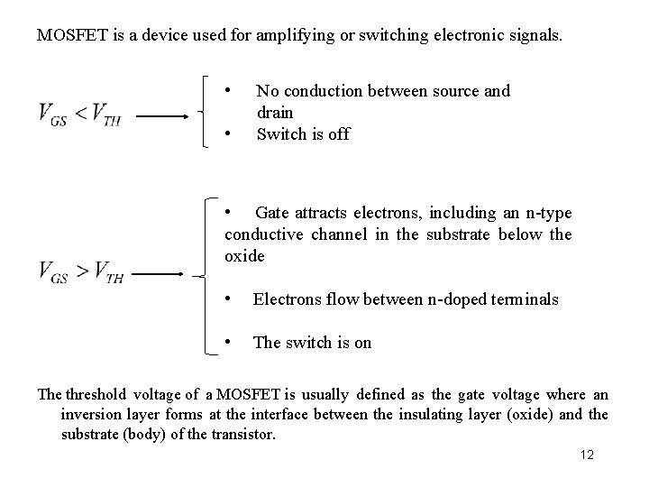 MOSFET is a device used for amplifying or switching electronic signals. • • No