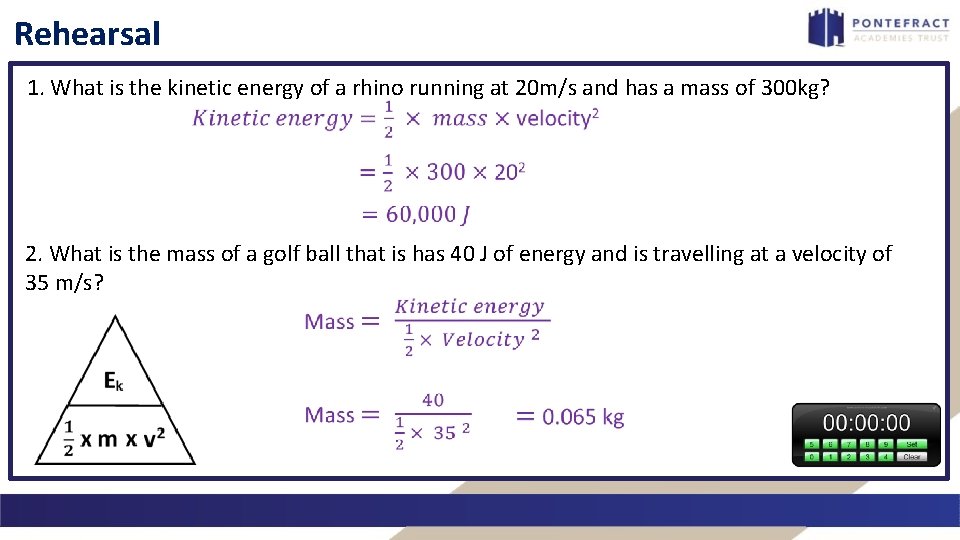 Rehearsal 1. What is the kinetic energy of a rhino running at 20 m/s