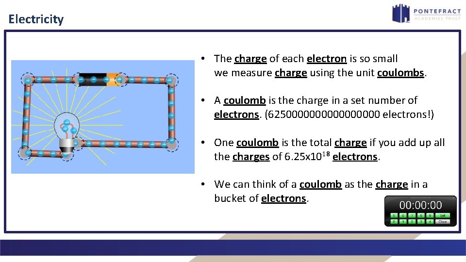 Electricity • The charge of each electron is so small we measure charge using
