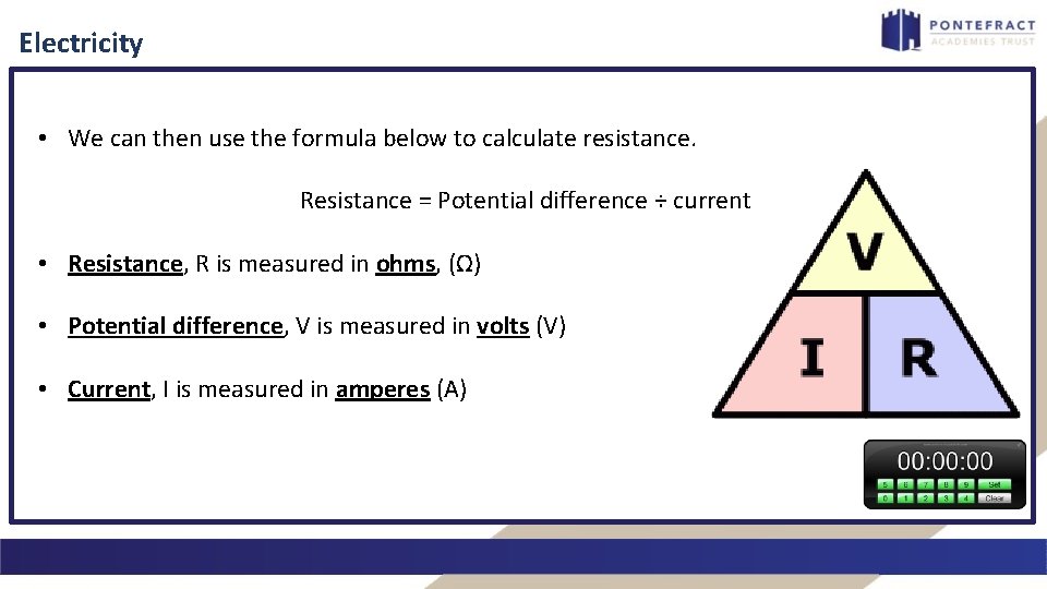 Electricity • We can then use the formula below to calculate resistance. Resistance =