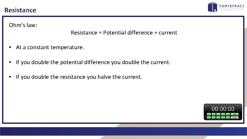 Resistance Ohm’s law: Resistance = Potential difference ÷ current • At a constant temperature.