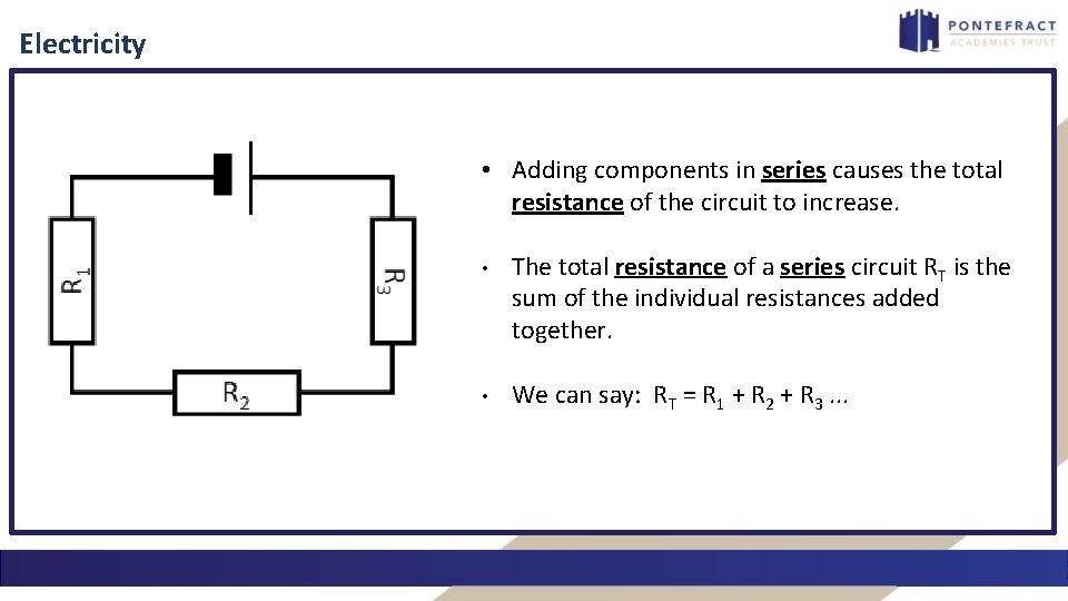 Electricity • Adding components in series causes the total resistance of the circuit to