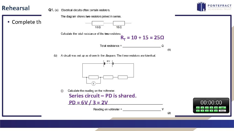 Rehearsal • Complete the exam questions. RT = 10 + 15 = 25Ω Series