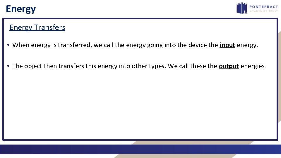 Energy Transfers • When energy is transferred, we call the energy going into the