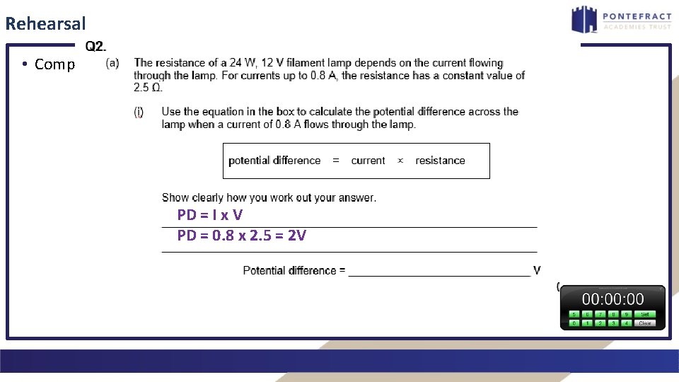 Rehearsal • Complete the exam questions. PD = I x V PD = 0.